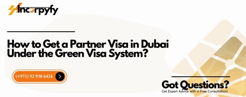 How to Get a Partner Visa in Dubai Under the Green Visa System?