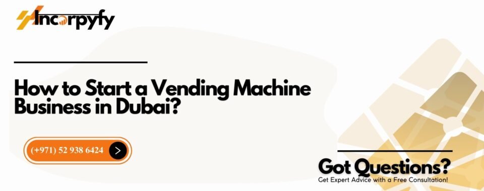 How to Start a Vending Machine Business in Dubai?